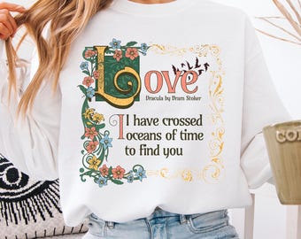 Dracula Literary Quote Sweatshirt: Valentine's Day Gift for Her, Bram Stoker Love Quote Jumper, Romantic Gift, Gothic Literature Apparel