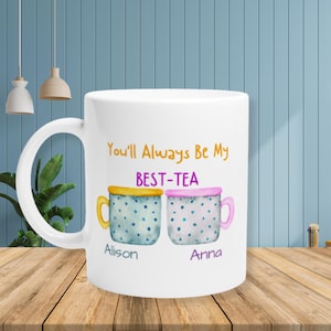 Best Friend Personalised Mug, You&#39;ll Always Be My Best-Tea Mug, Bestie Gift For Best Friend, Sister, Funny Pun Friendship Gift, Gift for Her