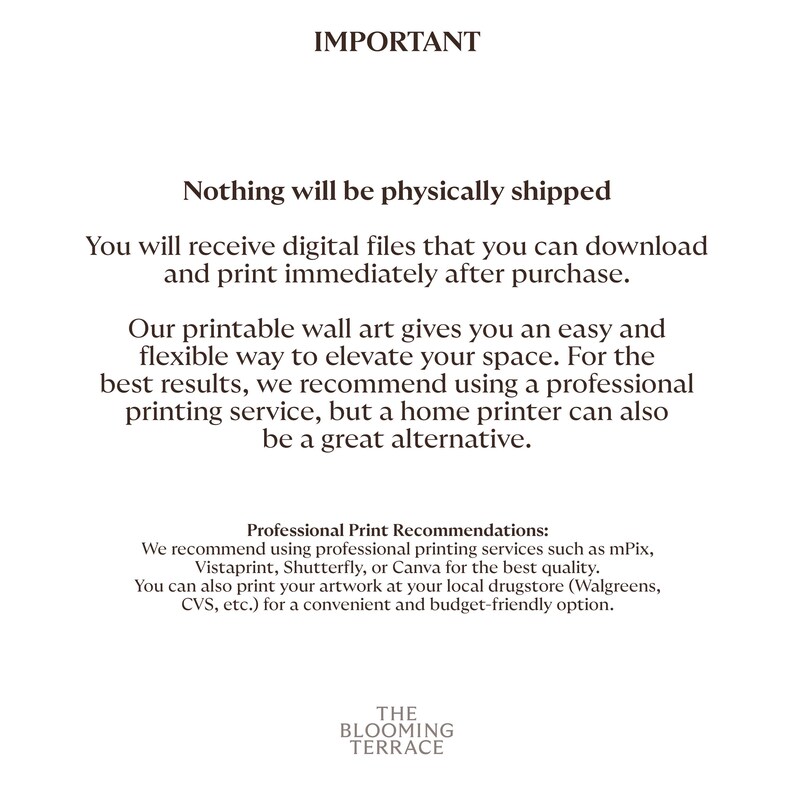 May include: Text on a white background that reads "IMPORTANT" and explains that the product is a digital download and not a physical item. It also recommends using a professional printing service for best results, but a home printer can also be used. The text also includes a list of professional printing services and local drugstores that can be used to print the digital files.
