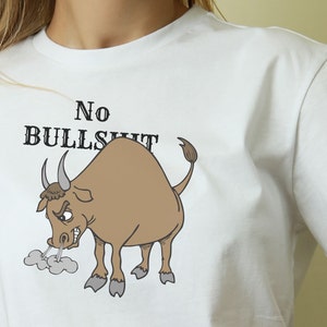 No Bull T-Shirt, Funny T-Shirt, Animal Lover T-Shirt, Gift for Pet Lover, Speak your Mind, No Nonsense, Conversation Starter, Gift for Mom