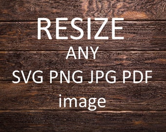 May include: Text on a dark brown wood background reads "RESIZE ANY SVG PNG JPG PDF image".