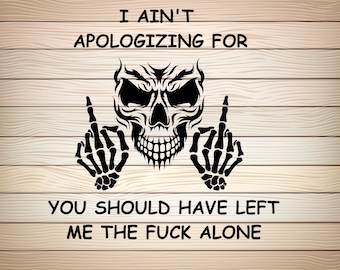 I Ain't Apologizing SVG PNG - Sarcastic Skeleton Middle Finger Quote - Edgy Grunge Clipart - Funny Sublimation Design - Instant Download