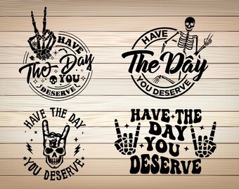 4 x Have The Day You Deserve Halloween SVG PNG Bundle Files - Spooky Skeleton Cut File - Sarcastic Goth Sublimation Vector Design Download