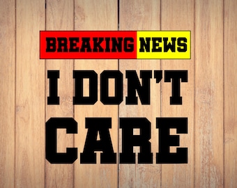 Breaking News Nobody Cares Svg, PNG Funny Breaking News Sarcastic Saying Quote Digital Download DTG Sublimation for T-Shirt