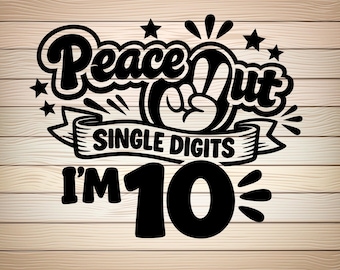 Peace Out enkele cijfers I'm 10 SVG PNG 10e verjaardag shirt ontwerp tienjarige jongen meisje verjaardag clipart-groovy 10e verjaardag sublimatie
