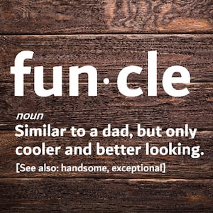 May include: A definition of the word "funcle" written on a brown wooden background. The definition is: "Similar to a dad, but only cooler and better looking."  The text also includes: "[See also: handsome, exceptional]"