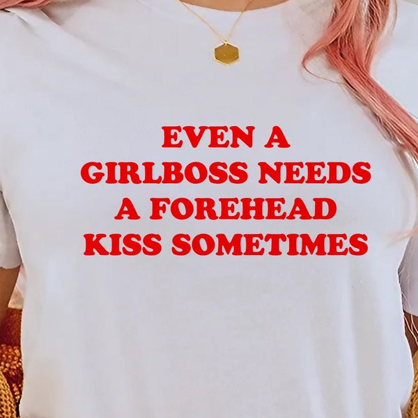 Even A Girlboss Needs A Forehead Kiss Sometimes Shirt, Girlboss Forehead Kiss T-Shirt, Funny Y2K Meme TShirt, Sweatshirt, Hoodie