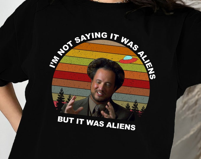 Je ne dis pas que c'était des extraterrestres, mais c'était un t-shirt Aliens, T-shirt Ancinet Aliens Tsoukalos, sweat-shirt Giorgio Tsoukalos, sweat à capuche