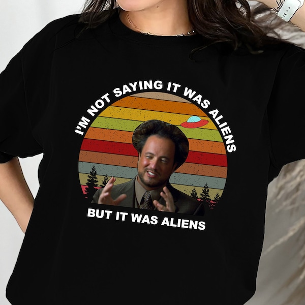 I'm Not Saying It Was Aliens But It Was Aliens T-Shirt, Ancinet Aliens Tsoukalos T Shirt, Giorgio Tsoukalos Sweashirt, Hoodie