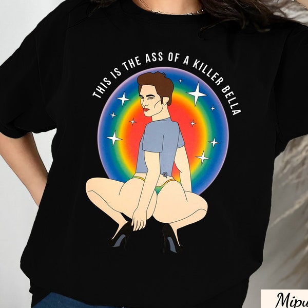 This Is The Ass Of A Killer Bella Tshirt, Robert Pattinson T-Shirt, Twilight Meme Shirt, The Twilight Saga Shirt, Sweashirt, Hoodie