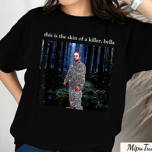 This Is The Skin Of A Killer Bella Shirt, Meme Robert Pattinson T-Shirt, Retro Edward Cullen Shirt, Twitlight Movie Shirt, Sweashirt, Hoodie