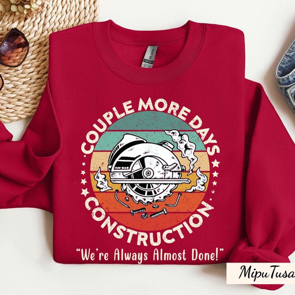 Couple More Days Construction We’re Always Almost Done Shirt, Construction Shirt, We’re Always Almost Done Shirt, Sweatshirt, Hoodie