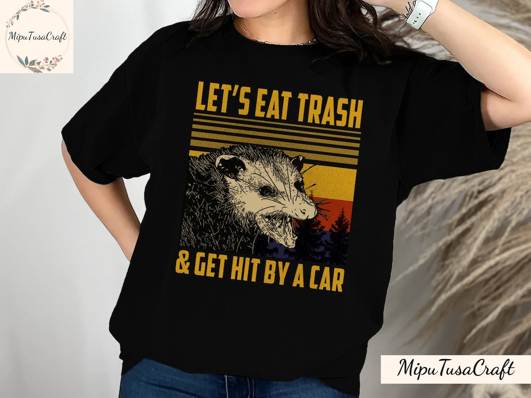 Interesting Lets Eat Trash And Get Hit By A Car Images
