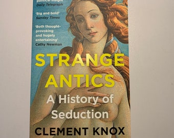 Strange Antics: A History of Seduction (2020) by Clement Knox