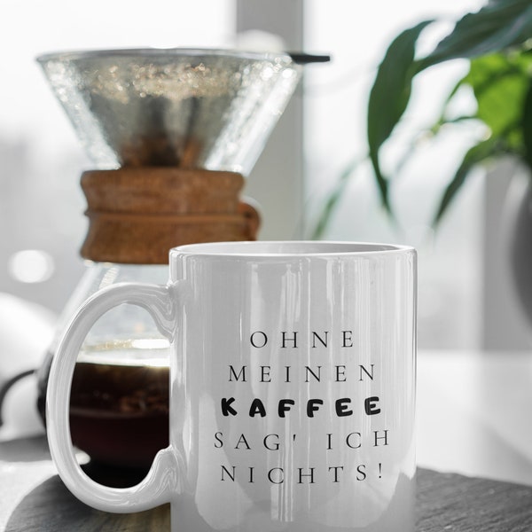 Kaffeetasse "Ohne meinen Kaffee sag' ich nichts!" / Kaffee Tasse bedruckt Spruch lustig Büro keramik geburtstag geschenk idee für sie