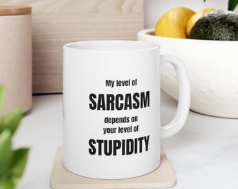 My level of sarcasm depends on your level of stupidity, funny coffee mug, sassy mug, christmas gift, secret santa, sarcastic mug, gift