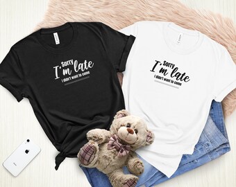 Sorry I'm late I didn't want to come, funny shirt, Funny shirt, Sarcastic tee, Introvert humor,  Sassy slogan,  Social anxiety, anti-social