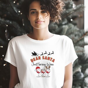 Dear santa just bring wine, wine shirt, wine lover shirt, shirt for women, gift for mom, christmas gift, wine tour shirt,  shirt for wife