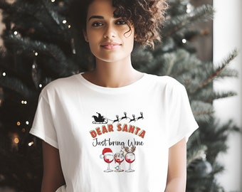 Dear santa just bring wine, wine shirt, wine lover shirt, shirt for women, gift for mom, christmas gift, wine tour shirt,  shirt for wife