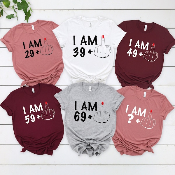 Personalized Birthday Shirt,I Am 39+ Middle Finger Shirt,29+ 39+49+ Tshirt,Funny Customized Birthday Shirt,Customized Age Middle Finger Tee