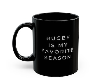 Rugby Is My Favorite Season, Mug | Black Ceramic Coffee Cup (11oz, 15oz)