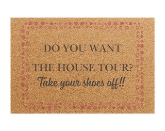 Do You Want the House Tour? Take Your Shoes Off!!, Doormat | Coir Welcome Mat | Entryway Quote Mat | Fun Doormat