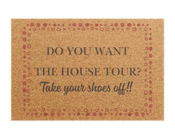 Do You Want the House Tour? Take Your Shoes Off!!, Doormat | Funny Entryway Coir Mat | Cute Welcome Mat with Quote