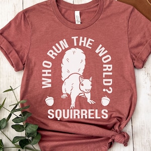 Who Run the World Squirrels Shirt, Cute Animal Nature Squirrel Lover Tee-Shirt, Funny Squirrel Tree Rat Rodent Shirt, Squirrel Shirt Gift