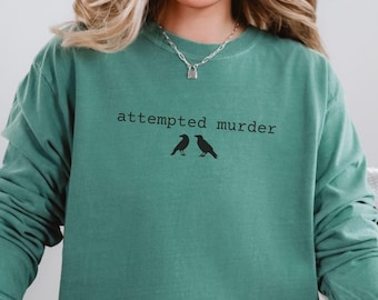 Funny Attempted Murder Crow Shirt, Dark Humor Bird Pun Tee, Sarcastic Halloween Shirt, Gift for Birder, Comfort Colors Long Sleeve Tshirt