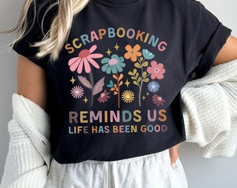Scrapbooking Shirt, Cute Scrap Booker Life Comfort Colors Tshirt Gift for Crafter Mom Scrap Book Life Wildflowers Tee, Gift for Maker Shirt