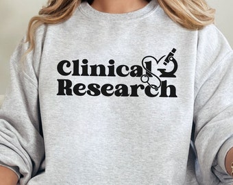 Clinical Research Sweatshirt, Clinical Trials Gift, Medical Researcher Apparel, Scientist Sweater Clinical Study Top, Research Life Clothing