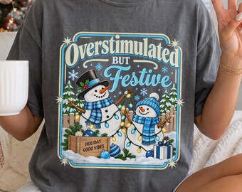 Funny Christmas Shirt, Overstimulated But Festive Tee, Funny Holiday T Shirt, Snowman Christmas Shirt, Retro Xmas Tee, Christmas Gift
