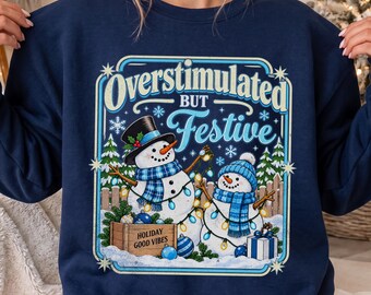 Funny Christmas Sweatshirt, Overstimulated But Festive Top, Funny Holiday T Shirt, Snowman Christmas Shirt, Retro Xmas Tee, Christmas Gift