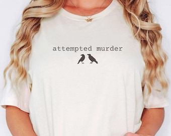 Funny Attempted Murder Crow Shirt, Bird Pun Tee, Dark Humor Birder Gift, Minimalist Crow Shirt, Sarcastic Birding TShirt for Smart Humor Fan