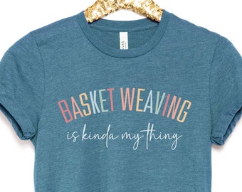 Basket Weaver Shirt, Weaving Artist Tee, Handwoven Basketry Shirt, Fiber Artist Gift, Wicker Weaver, Basket Maker Pride, Artisan Basket