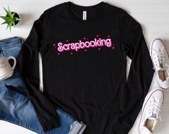 Cute Scrapbooking Long Sleeve Shirt, Funny Scrapbooking Sweatshirt for Women, Gift for Scrapbooker, Scrapbook Crop Shirt, Fun Crafts Shirt