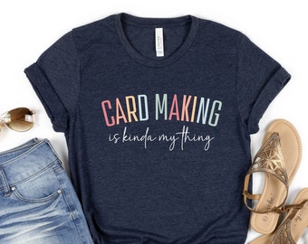 Card Making is Kinda My Thing Shirt, Cute Crafter Tshirt, Scrapbooking Sweatshirt, Paper Crafts Long Sleeve Women's Shirt, Junk Journal Gift