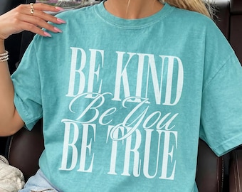 Be Kind Teacher Shirt, Motivational Comfort Colors Tee, Inspirational Teacher Gift, Positive Saying Shirt, Gift for Teacher, Be True Be You
