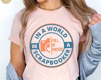 Be a Scrapbooker Shirt, Funny Scrapbooking Tshirt, Gift for Scrapbook Friends, Photography T-Shirt, Paper Crafts Shirt, Scrapbook Crop Tee