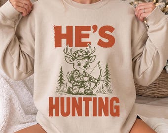 Hunter Wife Sweatshirt, He's Hunting Tee, Bow Hunting Shirt, Deer Hunter Wife Tee, Hunting Season Shirt, Archery Gift