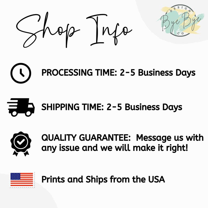 May include: An informational graphic titled Shop Info with a logo for Bye Bye Design Co. It features icons for a clock, a delivery truck, a quality guarantee badge with a checkmark, and a United States flag, accompanied by text regarding business operations.