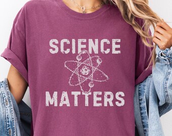Science Matters Comfort Colors Shirt, Pro Science Tee, Science Teacher Gift, STEM Shirt, Scientist Gift, Nerdy Science Shirt