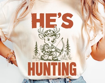 Hunter Wife Shirt, He's Hunting Tee, Bow Hunting Shirt, Funny Hunting Wife Gift, Deer Hunter Wife Tee, Hunting Season Shirt, Archery Gift