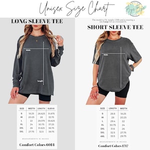 May include: Unisex size chart for long and short sleeve tees. The chart includes measurements in inches for sizes S to 3XL and 4XL. The model is 5'4", weighs 120lbs, and wears a Large for an oversized fit. The shirts are Comfort Colors 6014 and 1717.
