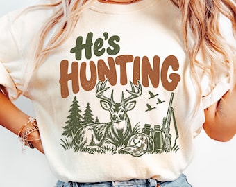 Hunter Wife Shirt, He's Hunting Tee, Funny Hunting Wife Shirt, Hunting Season Tee, Outdoorsy Wife Gift, Deer Camp Shirt