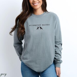 Funny Attempted Murder Crow Shirt, Dark Humor Bird Pun Tee, Sarcastic Halloween Shirt, Gift for Birder, Comfort Colors Long Sleeve Tshirt image 2