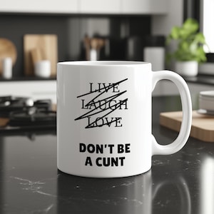 Funny Rude Mug | Live Laugh Love Don&#39;t Be A Cunt | 11oz 15oz Sarcastic Coffee Cup Work Mug Gift For Dad Mum Friend