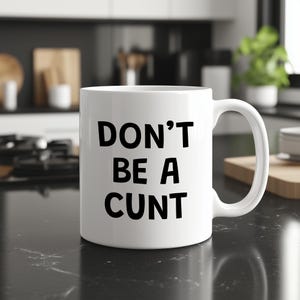 Funny Rude Mug | Don&#39;t Be A Cunt | 11oz 15oz Sarcastic Coffee Cup Work Mug Gift For Dad Mum Friend
