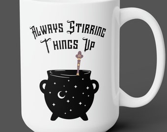 Always Stirring Things Up Mug, Witchy Ceramic Mug 15oz, Gift for Witches, Witchcraft Mug, Spells Mug Gift, Wiccan Gifts, Witch Coffee Cup