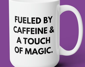 Fueled By Caffeine And A Touch Of Magic Mug, Witchy Ceramic Mug 15oz, Gift for Witches, Witchcraft Mug, Kitchen Witch Mug, Coffee Cup Gifts